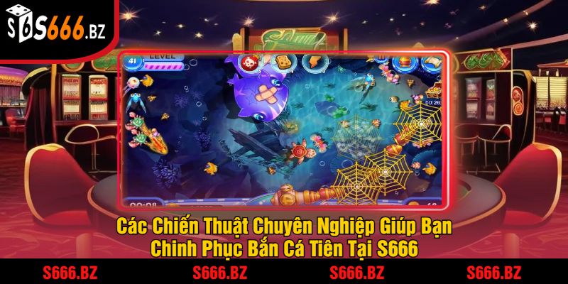 Các Chiến Thuật Chuyên Nghiệp Giúp Bạn Chinh Phục Bắn Cá Tiên Tại S666