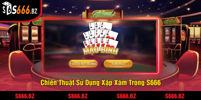 Xập Xám Là Gì? Tìm Hiểu Cách Chơi Và Quy Tắc Tại S666 3 Chiến Thuật Sử Dụng Xập Xám Trong S666