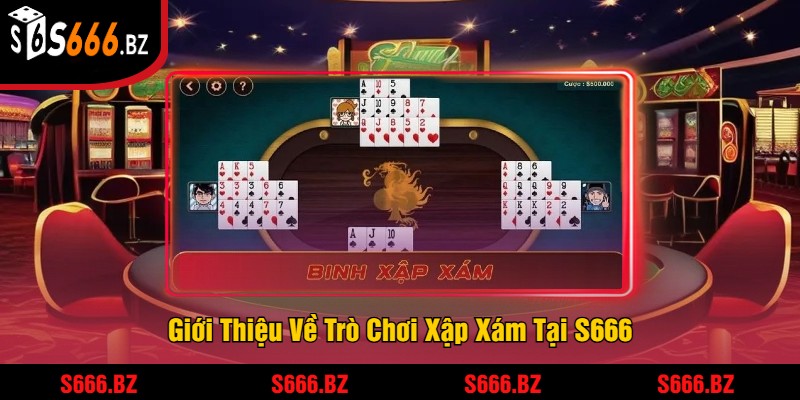 Cách Chơi Xập Xám S666 - Hướng Dẫn Chi Tiết Và Mẹo Thắng 1 Giới Thiệu Về Trò Chơi Xập Xám Tại S666